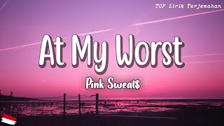 At My Worst Pink Sweat Lirik Terjemahan Indonesia I Need Somebody Who Can Love Me At My Youtube