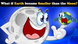 What if Earth became Smaller than the Moon? + more videos | #aumsum #kids #education #whatif