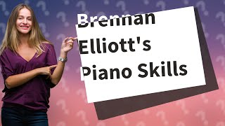 Does Brennan Elliott play the piano in real life?