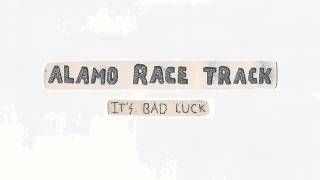 Video thumbnail of "Alamo Race Track - It's Bad Luck"