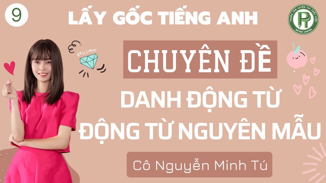 Lấy Gốc Tiếng Anh: Buổi 9 - Danh động từ và Động từ nguyên mẫu || Cô Nguyễn Minh Tú