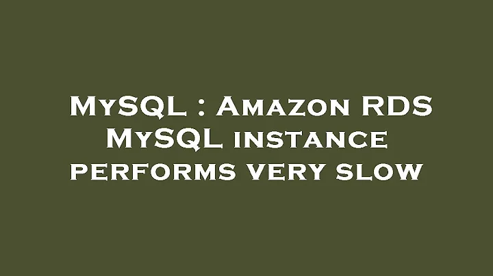 MySQL : Amazon RDS MySQL instance performs very slow