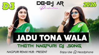 JADU TONA WALA | New Nagpuri DJ Remix Song 2026 | Theth Nagpuri DJ Song | DJ AR | Viral Remix