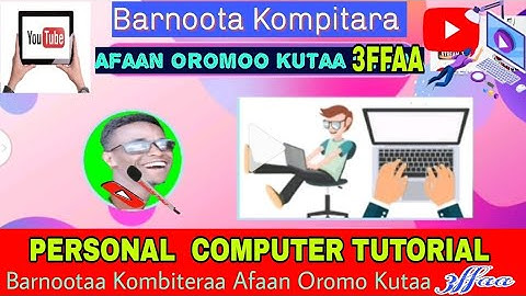 Barnoota Computer Afaan Oromoon || KUTTA 3FFAA PARSANAL COMPUTER ICT INFO....