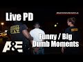 Live PD | Funny/Big Dumb Moments pt.7