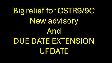 GOOD NEWS FOR TAXPAYERS NEW UPDATE GSTR9/9C AND DUE DATE EXTENSION UPDATE