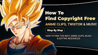 Learn How to Find Copyright-Free Anime Clips & Music for Your AMV Edits