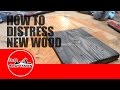 How to Distress New Wood