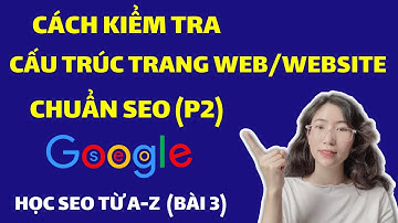 Kiểm tra cấu trúc website/trang web chuẩn SEO | Cách SEO top Google hiệu quả | Học Seo Đào tạo SEO