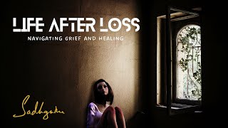 Life After Loss: Navigating Grief and Healing - Sadhguru #sadhguru #Death #Grief #Loss
