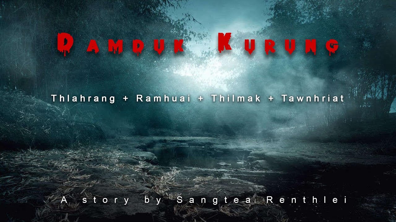 Damduk Kurung| Mizo horror Story| Ziaktu Sangtea Renthlei