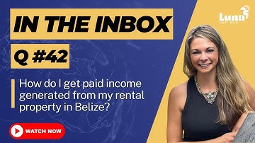 In the Inbox #42 - How do I get paid rental income in Belize? - Luna Realty Belize