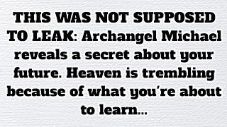 👉THIS WAS NOT SUPPOSED TO LEAK: Archangel Michael reveals a secret about your future. Heaven is.....