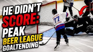 He didn’t score. (Peak Beer League Goaltending )