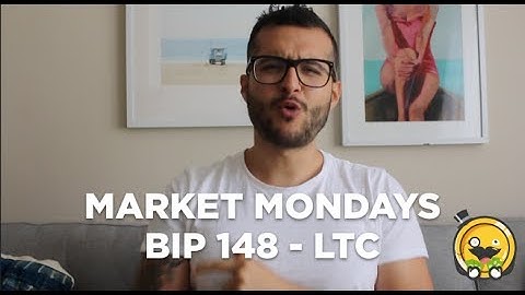 BIP 148 & LTC - MARKET MONDAYS