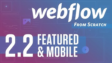 Webflow From Scratch – part 2.2 (Featured Posts & Mobile Styles)