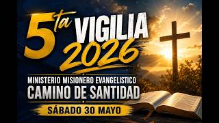 🔥🔥5ta Vigilia 2026 del Ministerio Misionero Evangelístico Camino  de Santidad (30-05-2026)