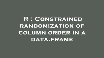 R : Constrained randomization of column order in a data.frame