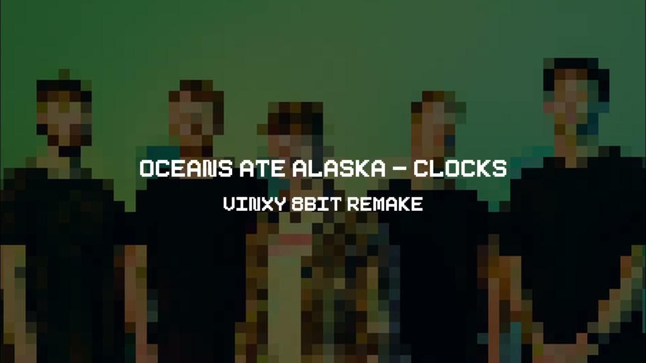 Oceans Ate Alaska Clocks (Vinxy 8bit Remake) YouTube