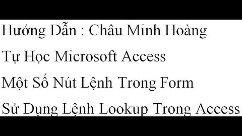 Hướng dẫn Một Số Nút Lệnh Trong Form Sử Dụng Lệnh Lookup Trong Access