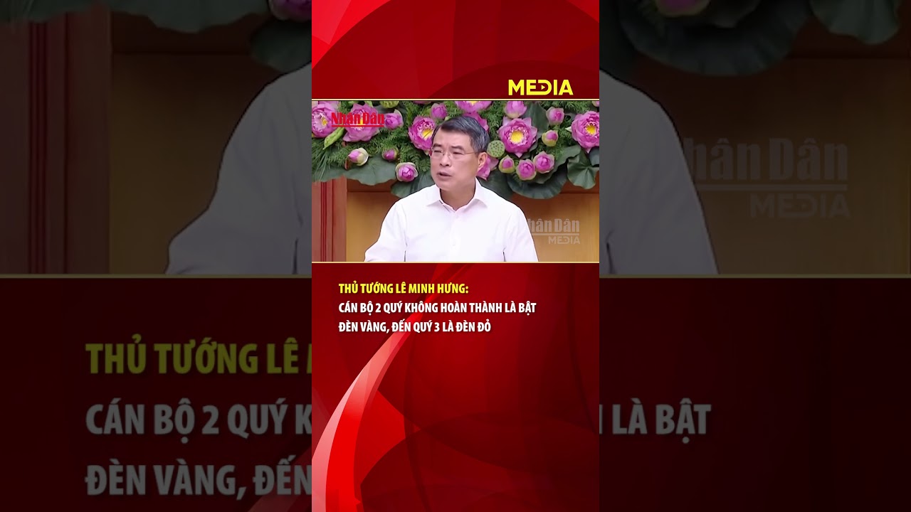 Thủ tướng Lê Minh Hưng: Cán bộ 2 quý không hoàn thành là bật đèn vàng, đến quý 3 là đèn đỏ