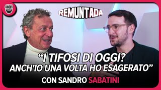 "I TIFOSI di OGGI? Anch'io una volta HO ESAGERATO" | con @SandroSabatiniOfficial | REMUNTADA