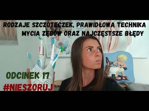 #NIESZORUJ Higiena jamy ustnej- wybór szczoteczki, prawidłowa technika mycia zębów oraz błędy odc.17