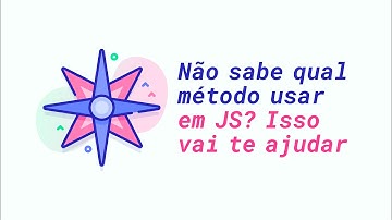 JavaScript puro: Não sabe qual método usar? Isso vai te ajudar