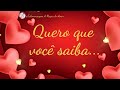 Quero que você saiba... Uma Linda 💌 Mensagem de Declaração de amor 💌 Mensagem de amor e carinho