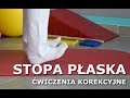 STOPA PŁASKA - Ćwiczenia korekcyjne wad postawy