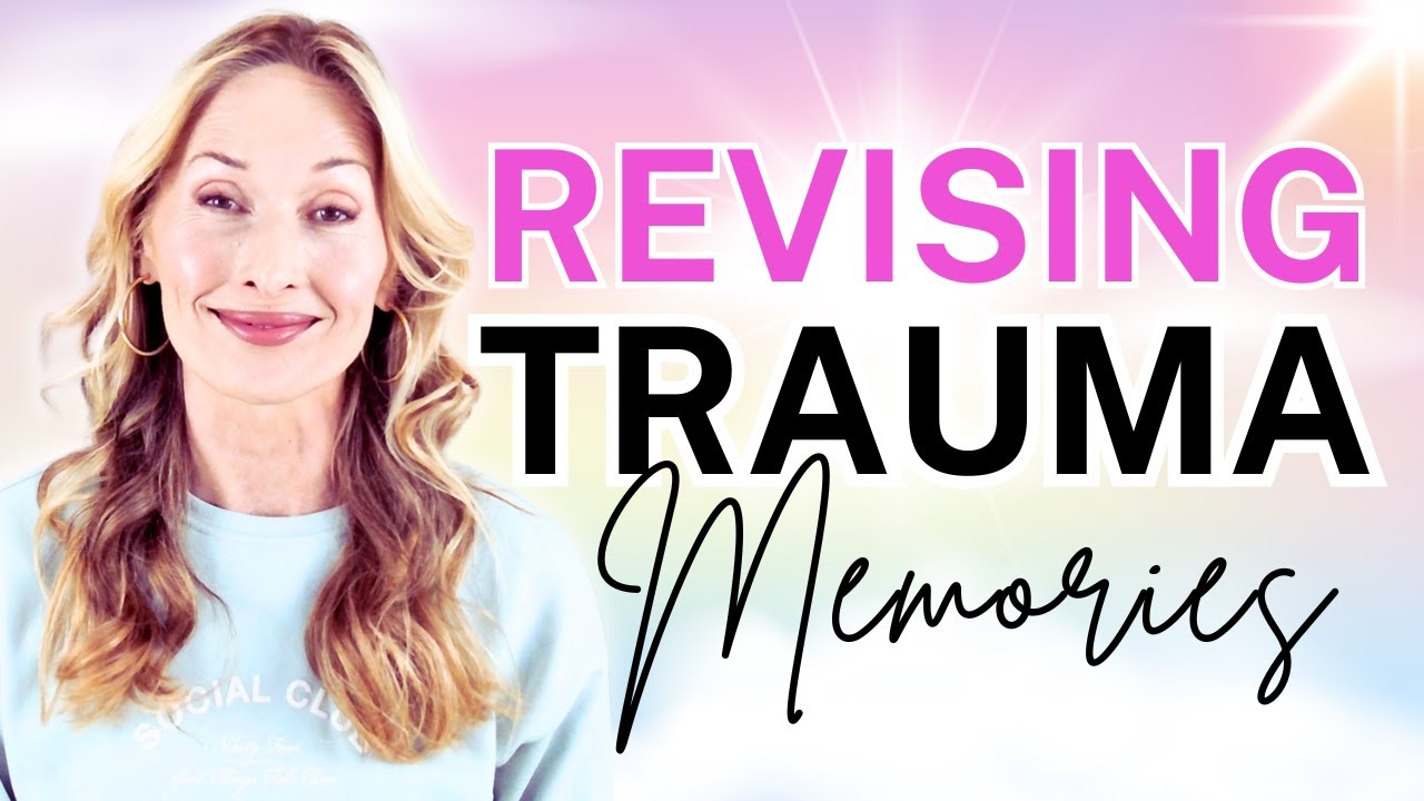 Revise Trauma And FREE YOURSELF From Your Past Forever! ** Video #5 of ...