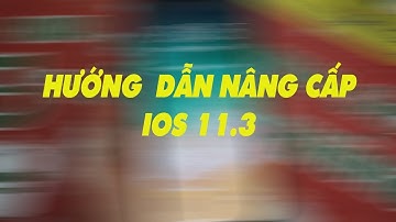 Hướng dẫn nâng cấp iOS 11.3