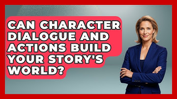 Can Character Dialogue And Actions Build Your Story