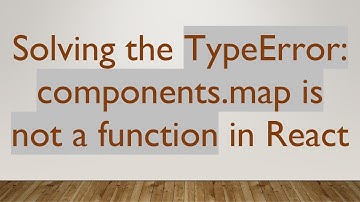 Solving the TypeError: components.map is not a function in React