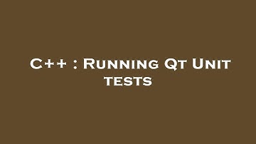 C++ : Running Qt Unit tests