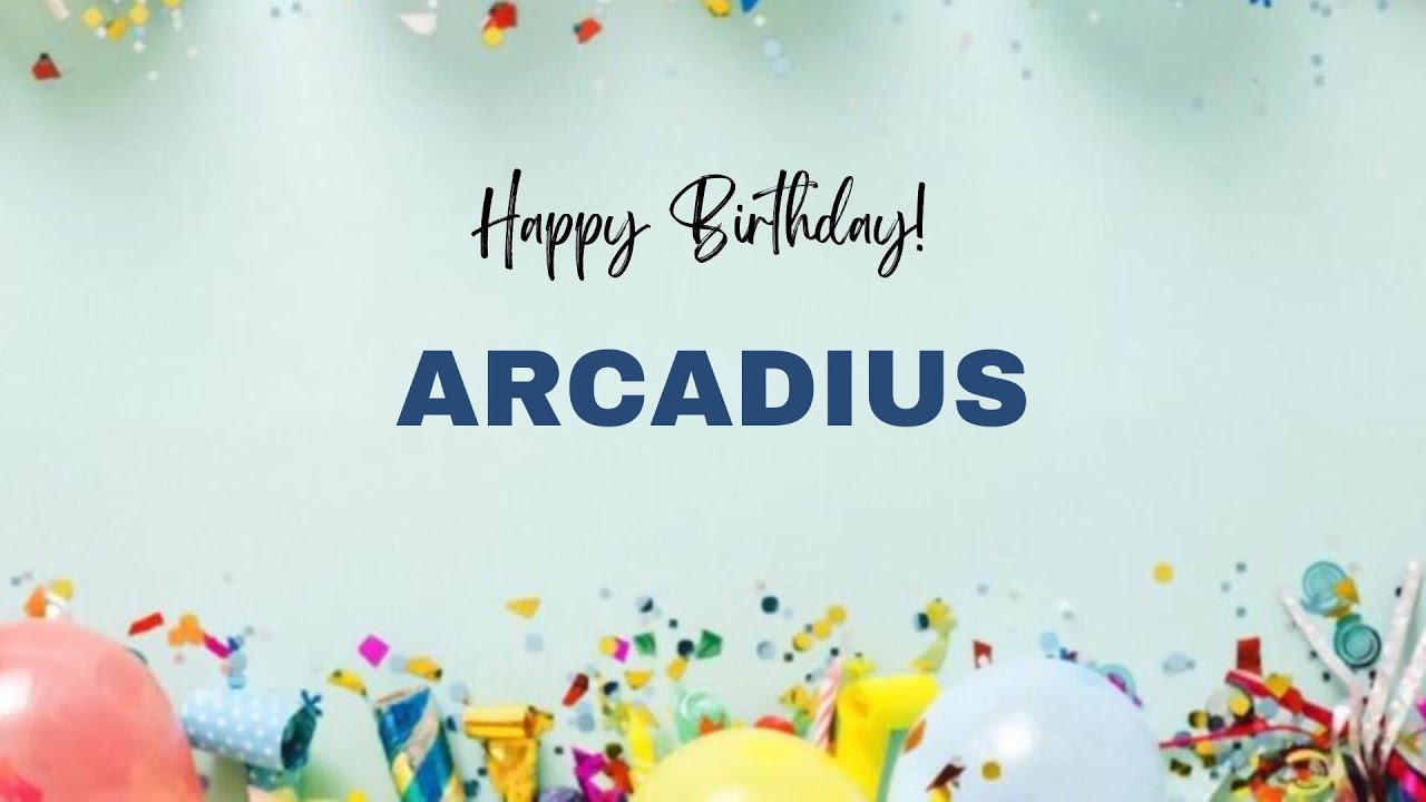 ARCADIUS Happy Birthday Song – Happy Birthday ARCADIUS