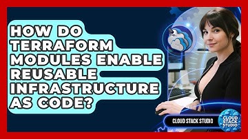 How Do Terraform Modules Enable Reusable Infrastructure As Code? - Cloud Stack Studio