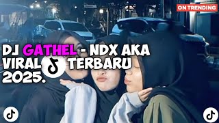 Dj Gathel Ndx Aka Tiktok Viral Terbaru  Dj Fyp Tiktok Terbaru 2025