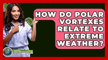 How Do Polar Vortexes Relate To Extreme Weather? - Earth Science Answers