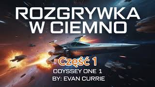 Rozgrywka w ciemno | Odyssey One 1 – Evan Currie | Audiobook PL | Część 1 | Military Sci-Fi