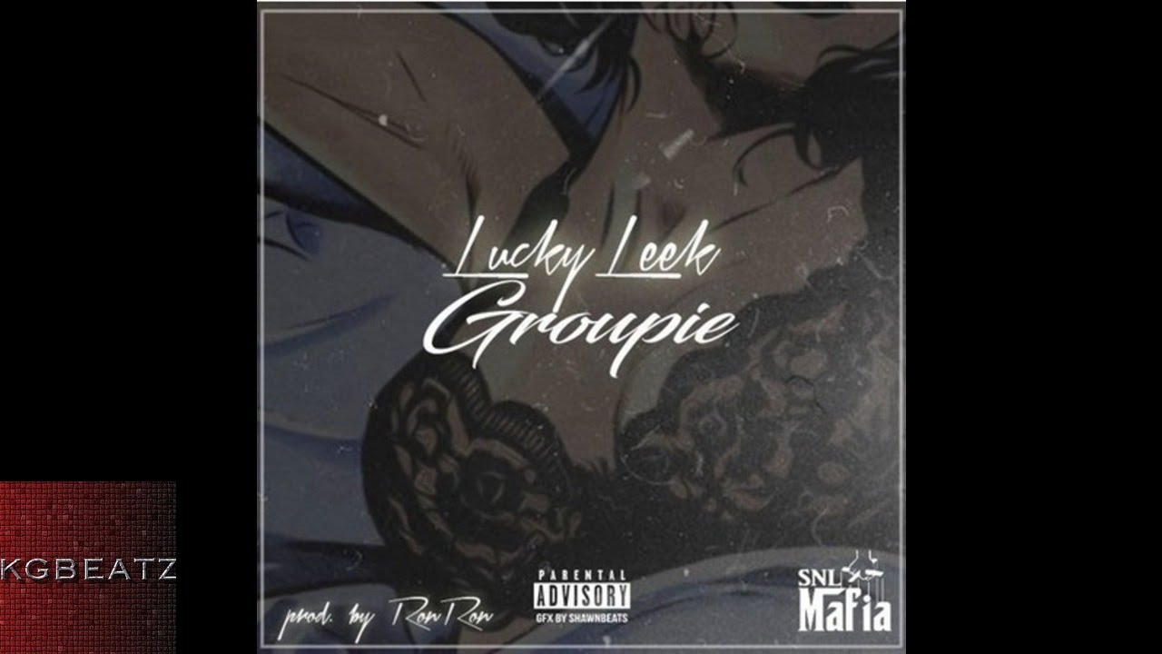 Lucky Leek - Groupie [Prod. By Ron Ron] [New 2016]