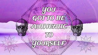 ° CHOSEN∆ONES ° You Got To Be As Authentic As Possible °