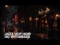 Jazz Hop Noir Vol. 6 🌧️ No Witnesses | Dark Jazz Hop for Late Night Streets