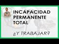 INCAPACIDAD PERMANENTE TOTAL + TRABAJAR