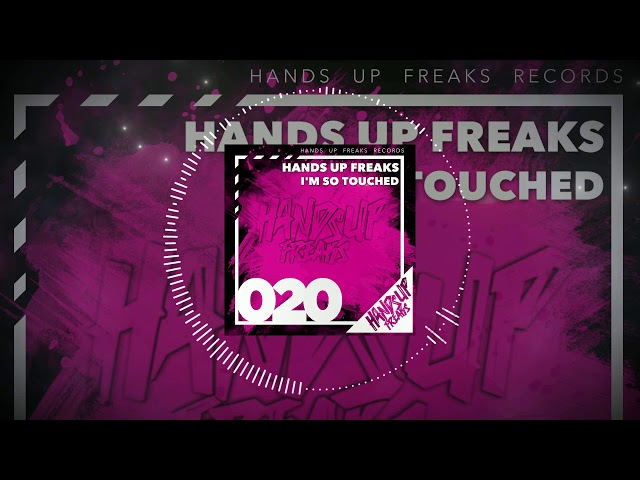Hands Up Freaks - I'm So Touched