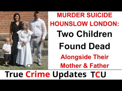 MURDER SUICIDE HOUNSLOW LONDON: Two Children Found Dead Alongside Their ...