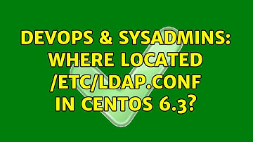 DevOps & SysAdmins: Where located /etc/ldap.conf in CentOS 6.3? (2 Solutions!!)