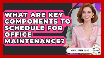 What Are Key Components To Schedule For Office Maintenance? - Admin Career Guide