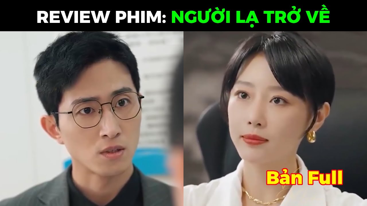 NGƯỜI LẠ TRỞ VỀ Full | Cô gái trở về thấy trong nhà có một người đàn ông mà không biết đó chính là