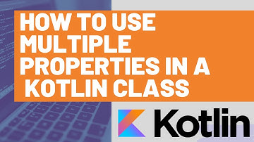 How to Use Multiple Properties in a Kotlin Class